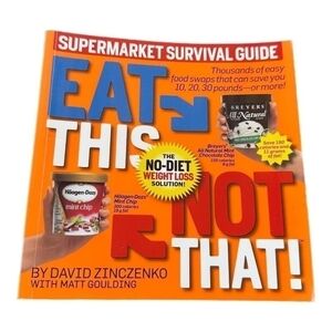 Eat This, Not That! Thousands of Simple Food Swaps that Can Save You 10-30 lbs